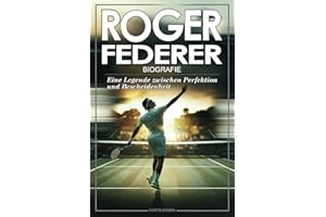 Roger Federer Biografie: Eine Legende zwischen Perfektion und Bescheidenheit