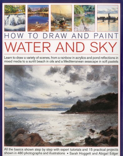 Download How to Draw and Paint Water and Sky: Learn to Draw a Variety of Scenes, from a Rainbow in Acrylics and Pond Reflections in Mixed Media to a Sunlit ... in Soft Pastels (How to Draw & Paint) Download How to Draw and Paint Water and Sky: Learn to Draw a Variety of Scenes, from a Rainbow in Acrylics and Pond Reflections in Mixed Media to a Sunlit ... in Soft Pastels (How to Draw & Paint)