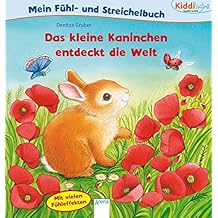 Das kleine Kaninchen entdeckt die Welt. Mein Fühl- und Streichelbuch: Kiddilight: