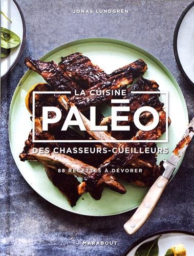 La cuisine Paléo: des chasseurs cueilleurs - 88 recettes à dévorer en ligne La cuisine Paléo: des chasseurs cueilleurs - 88 recettes à dévorer en ligne