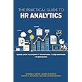 The Practical Guide to HR Analytics: Using Data to Inform, Transform, and Empower HR Decisions