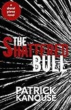 Front cover for the book The Shattered Bull (Drexel Pierce Book 1) by Patrick Kanouse
