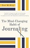 The Mind-Changing Habit of Journaling: The Path To Forgive Yourself For Not Knowing What You Didn’t Know Before You…