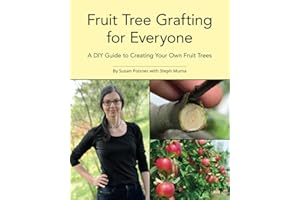 Fruit Tree Grafting for Everyone: A DIY Guide to Creating Your Own Fruit Trees (The Complete Fruit Tree Grower’s Collection)