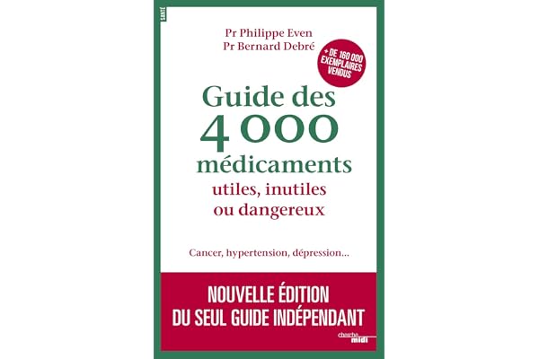 Guide des 4000 médicaments utiles, inutiles ou dangereux: Nouvelle édition du seul guide indépendant