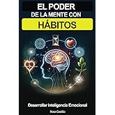 El Poder De La Mente Con H&aacute;bitos: Libro de superaci&oacute;n personal en espa&ntilde;ol para adultos desarrollar inteligencia emocional (Sp