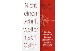 Nicht einen Schritt weiter nach Osten: Amerika, Russland und die wahre Geschichte der Nato-Osterweiterung
