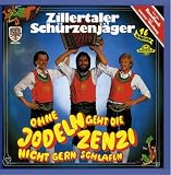 Ohne Jodeln Geht die Zenzi Nicht Gern Schlafen - Zillertaler Sch�rzenj�ger