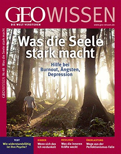 Download GEO Wissen 48/11: Was die Seele stark macht. Hilfe bei Burnout, Ängsten, Depressionen Download GEO Wissen 48/11: Was die Seele stark macht. Hilfe bei Burnout, Ängsten, Depressionen