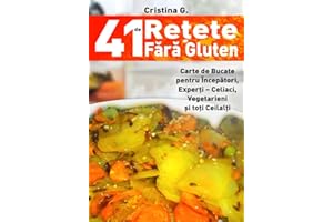 41 de Retete Fara Gluten: Carte de Bucate Pentru Intolerantii la Gluten: Volume 4 (41 de Retete Culinare Practice si Simple)