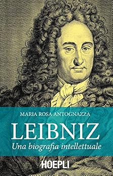 Maria Rosa Antognazza - Leibniz. Una biografia intellettuale (2015)