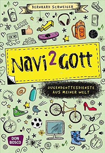 Navi to Gott - Jugendgottesdienste aus meiner Welt