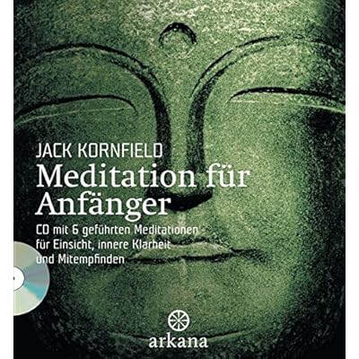 Meditation für Anfänger: + CD mit 6 geführten Meditationen für  Einsicht, innere Klarheit und Mitempfinden: Inklusive einer CD mit sechs geführten ... Einsicht, innere Klarheit und Mitempfinden