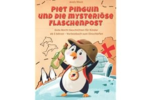Piet Pinguin und die mysteriöse Flaschenpost: Gute Nacht Geschichten für Kinder ab 3 Jahren - Vorlesebuch zum Einschlafen