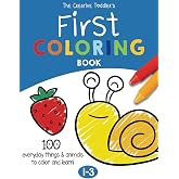 The Creative Toddler&rsquo;s First Coloring Book Ages 1-3: 100 Everyday Things and Animals to Color and Learn | For Toddlers and Ki