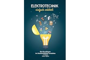 Elektrotechnik einfach erklärt: Die Grundlagen im Handumdrehen verstehen