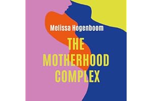 The Motherhood Complex: The Story of Our Changing Selves