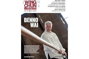 Wing Chun Illustrated Issue 81 (December 2024): Featuring Sifu Benno Wai: A Martial Arts Magazine Dedicated to Chinese Kung Fu Boxing for Self-Defense and Health (Wing Chun Illustrated Magazine)