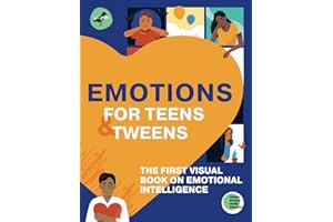 EMOTIONS FOR TEENS AND TWEENS: The 1st visual book on emotional intelligence for tweens and teens told through infographics. A graphic guide to ... relationships (Life Skills 101 For Teens)