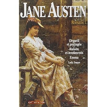 Jane Austen - Romans, tome 1: Orgueil et Préjugés - Raisons et Sentiments - Emma - Lady Susan Jane Austen - Romans, tome 1: Orgueil et Préjugés - Raisons et Sentiments - Emma - Lady Susan
