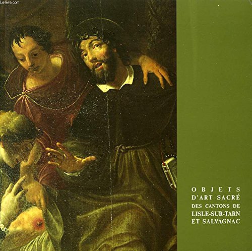 Download Objets d'art sacré des cantons de Lisle-sur-Tarn et Salvagnac : Exposition, Albi, Moulins albigeois, 18 décembre 1992-21 février 1993 Lisle-sur-Tarn, Musée Raymond Lafage, été 1993 Salvagnac, église Notre-Dame, été 1994 Download Objets d'art sacré des cantons de Lisle-sur-Tarn et Salvagnac : Exposition, Albi, Moulins albigeois, 18 décembre 1992-21 février 1993 Lisle-sur-Tarn, Musée Raymond Lafage, été 1993 Salvagnac, église Notre-Dame, été 1994