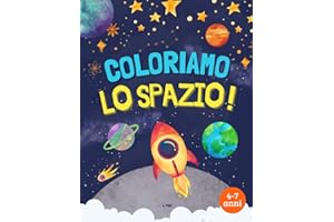 Coloriamo lo Spazio!: Universo, sistema solare, pianeti, razzi e astronauti – Libro da colorare per bambini dai 4 ai 7 anni. Stimola creatività, concentrazione e prime abilità di lettura.