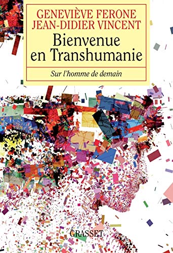 Bienvenue en transhumanie : Sur l'homme de demain Bienvenue en transhumanie : Sur l'homme de demain