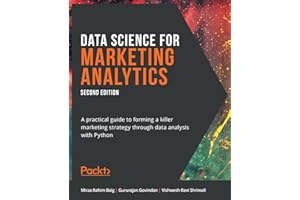 Data Science for Marketing Analytics: A practical guide to forming a killer marketing strategy through data analysis with Python, 2nd Edition