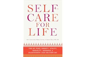 Self-Care for Life: Find Joy, Peace, Serenity, Vitality, Sensuality, Abundance, and Enlightenment - Each and Every Day