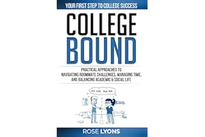 College Bound: Practical Approaches to Navigating Roommate Challenges, Managing Time, and Balancing Academic & Social Life - Your First Step to ... School Graduation (The Adulting Adventure)