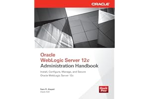 Oracle WebLogic Server 12c Administration Handbook: Install, Configure, Manage, and Secure Oracle WebLogic Server 12c