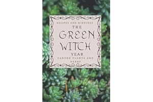 The Green Witch Year: Witch diary with garden management. Find how to use herbs and flowers to make potion for natural healing and save all notes it ... much more. (Green Garden and Healing Herbs)