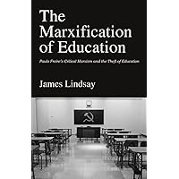 The Marxification of Education: Paulo Freire's Critical Marxism and the Theft of Education