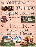 New Complete Book of Self-Sufficiency: The Classic Guide for Realists and Dreamers by John Seymour