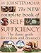 New Complete Book of Self-Sufficiency: The Classic Guide for Realists and Dreamers by John Seymour