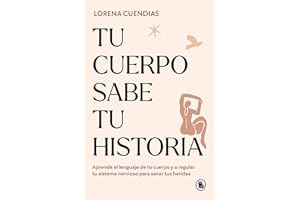 Tu cuerpo sabe tu historia: Aprende el lenguaje de tu cuerpo y a regular tu sistema nervioso para sanar tus heridas (Bruguera Tendencias)