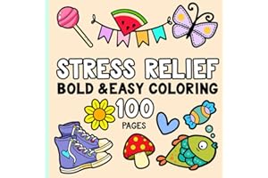 Stress Relief: Coloring Book for Adults and Kids, Bold and Easy, Simple and Big 100 Pages for Relaxation Featuring Animals, Patterns, Flowers, Snacks, Cute Things And Much More (Simple Coloring Books)