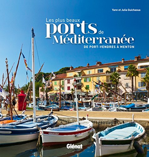 Download Les plus beaux ports de Méditerranée: De Port-Vendres à Menton Download Les plus beaux ports de Méditerranée: De Port-Vendres à Menton