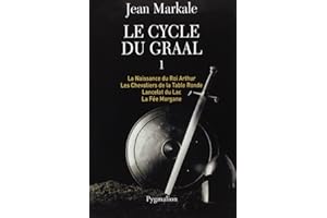 Le Cycle du Graal: Tome 1 à 4 : La Naissance du Roi Arthur - Les Chevaliers de la Table Ronde - Lancelot du Lac - La Fée Morgane-Intégrale (1)