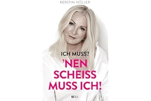 'Ich muss? 'Nen Scheiß muss ich!: Kerstin Höller: Das Manifest für starke Frauen. Emanzipation ohne Grenzen. Karriere, Familie, sexy oder verrückt – keine Regeln außer deinen eigenen.