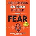 Public Speaking How To Speak Effectively Without Fear: The Secret To Highly Effective Speaking & Presentation Skills In Personal, Sales & Business Communication & How To Develop Self Confidence