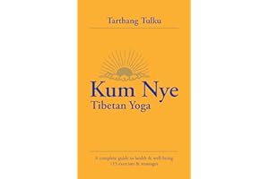 Kum Nye Tibetan Yoga: A Complete Guide to Health and Wellbeing, 115 Exercises & Massages