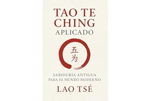 Tao Te Ching aplicado: Sabiduría antigua para el mundo moderno