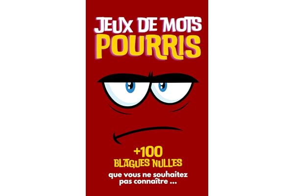 Jeux de mots POURRIS: + 100 blagues nulles que vous ne souhaitez pas connaître ...