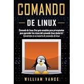 Comando de Linux: Una gu&iacute;a completa para principiantes para aprender los reinos del comando Linux desde A-Z