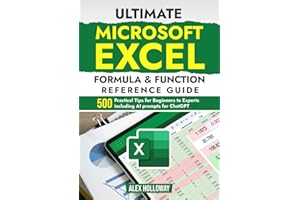Ultimate Microsoft Excel Formula & Function Reference Guide: 500+ Practical Tips for Beginners to Experts including AI prompts for ChatGPT