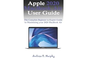 Apple 2020 MacBook Air User Guide: The Complete Beginner to Expert Guide to Maximizing your 2020 MacBook Air