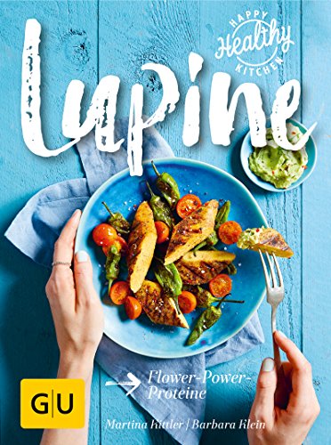 Preisvergleich Produktbild Lupine: Flower-Power-Proteine (GU Happy healthy kitchen)