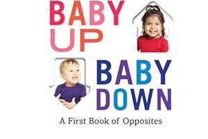 Baby Up, Baby Down: A First Book of Opposites: 1