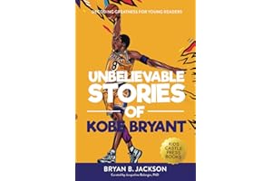 Unbelievable Stories of Kobe Bryant: Decoding Greatness For Young Readers (Awesome Biography Books for Kids Children Ages 9-12)